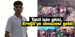 Tatil için gitti, Ereğli’ye cenazesi geldi
