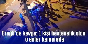Ereğli’de kavga; 1 kişi darp sonucu yaralandı, o anlar kamerada