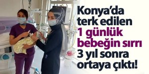 Konya’da terk edilen 1 günlük bebeğin sırrı 3 yıl sonra ortaya çıktı!