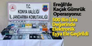 Konya'da Kaçak Gümrük Operasyonu: 500 Bin Lira Değerinde Elektronik Eşya Ele Geçirildi