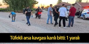 Tüfekli arsa kavgası kanlı bitti: 1 yaralı
