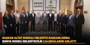 Başkan Altay Bursalı Belediye Başkanlarına Konya Modeli Belediyecilik Çalışmalarını Anlattı