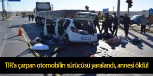 TIR'a çarpan otomobilin sürücüsü yaralandı, annesi öldü!