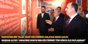 Konya’nın Bin Yıllık Vakıf Kültürünü Anlatan Sergi Açıldı