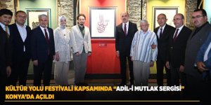 Kültür Yolu Festivali Kapsamında “Adil-İ Mutlak Sergisi” Konya’da Açıldı