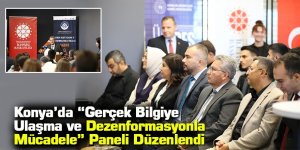 Konya’da “Gerçek Bilgiye Ulaşma ve Dezenformasyonla Mücadele” Paneli Düzenlendi