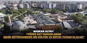 BAŞKAN ALTAY: “YÜZDE 60’I TAMAMLANAN ŞEHİR KÜTÜPHANEMİZ BİR KÜLTÜR VE EĞİTİM YUVASI OLACAK”