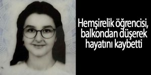 Hemşirelik öğrencisi balkondan düşerek hayatını kaybetti