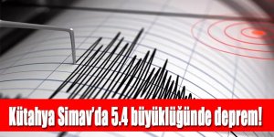 Kütahya Simav'da 5.4 büyüklüğünde deprem!