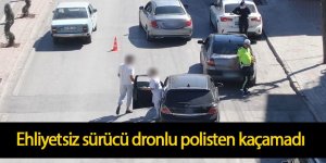Ehliyetsiz sürücü dronlu polisten kaçamadı