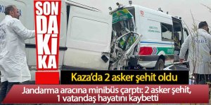 Jandarma aracına minibüs çarptı: 2 asker şehit oldu, 1 sivil öldü 3 yaralı