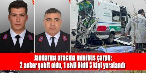 Jandarma aracına minibüs çarptı: 2 asker şehit oldu, 1 sivil öldü 3 yaralı
