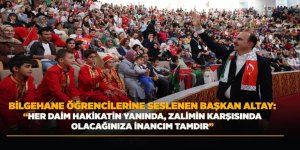BİLGEHANE ÖĞRENCİLERİNE SESLENEN BAŞKAN ALTAY: “HER DAİM HAKİKATİN YANINDA, ZALİMİN KARŞISINDA OLACAĞINIZA İNANCIM TAMDIR”