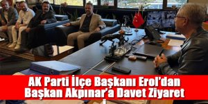 AK Parti İlçe Başkanı Erol’dan Başkan Akpınar’a Davet Ziyareti