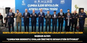 Konya Büyükşehir’den Çumra’ya 510 Milyon Liralık Dev Çevreci Yatırım