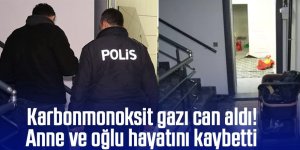 Karbonmonoksit gazı can aldı; Anne ve oğlu hayatını kaybetti