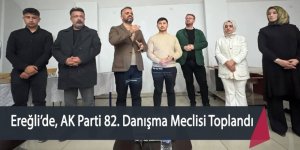 Ereğli’de, AK Parti 82. Danışma Meclisi Toplandı