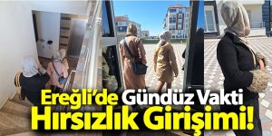 Ereğli’de Gündüz Vakti Hırsızlık Girişimi!