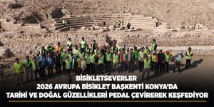 Bisikletseverler 2026 Avrupa Bisiklet Başkenti Konya’da Tarihi Ve Doğal Güzellikleri Pedal Çevirerek Keşfediyor