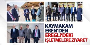 Kaymakam Eren’den Ereğli’deki İşletmelere Ziyaret