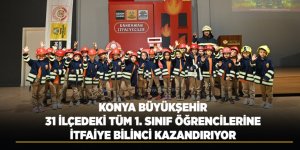 Konya Büyükşehir 31 İlçedeki Tüm 1. Sınıf Öğrencilerine İtfaiye Bilinci Kazandırıyor