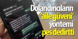 Dolandırıcıların ‘aile güveni’ yöntemi pes dedirtti