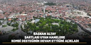 Başkan Altay Şartları Uyan Hanelere Kombi Desteğinin Devam Ettiğini Açıkladı