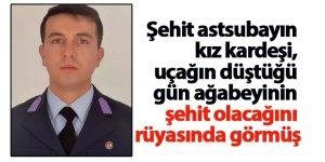 Şehit astsubayın kız kardeşi, uçağın düştüğü gün ağabeyinin şehit olacağını rüyasında görmüş
