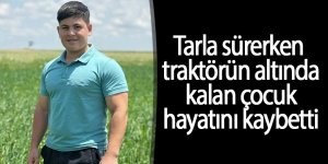 Tarla sürerken traktörün altında kalan çocuk hayatını kaybetti