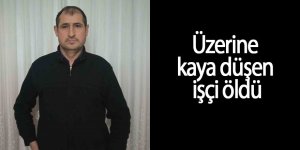 Üzerine kaya düşen işçi öldü