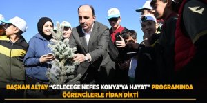 Başkan Altay “Geleceğe Nefes Konya’ya Hayat” Programında Öğrencilerle Fidan Dikti