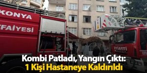 Kombi Patladı, Yangın Çıktı: 1 Kişi Hastaneye Kaldırıldı