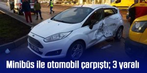 Minibüs ile otomobil çarpıştı; 3 yaralı