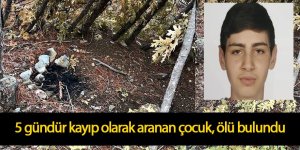 5 gündür kayıp olarak aranan 15 yaşındaki Berk, ölü olarak bulundu