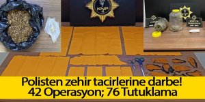 Polisten zehir tacirlerine darbe! 42 Operasyon; 76 Tutuklama