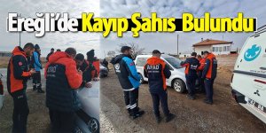 Ereğli’de Kayıp Şahıs Bulundu