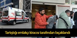 Tartıştığı emlakçı kiracısı tarafından bıçaklandı