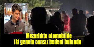 Mezarlıkta otomobilde iki gencin cansız bedeni bulundu