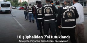 Antalya’da milyonluk dolandırıcılık operasyonu