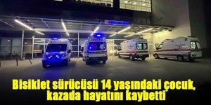 Bisiklet sürücüsü 14 yaşındaki çocuk kazada hayatını kaybetti