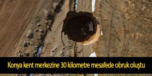 Konya kent merkezine 30 kilometre mesafede obruk oluştu