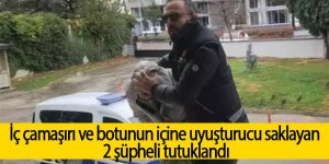 İç çamaşırı ve botunun içine uyuşturucu saklayan 2 şüpheli tutuklandı