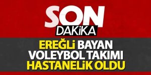 EREĞLİ’DE BAYAN VOLEYBOL TAKIMINDA ZEHİRLENME ŞÜPHESİ