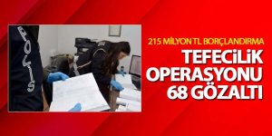 Tefecilik operasyonu: 68 gözaltı