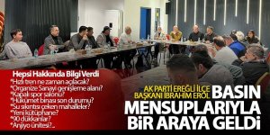 İBRAHİM EROL BASIN MENSUPLARIYLA BİR ARAYA GELDİ