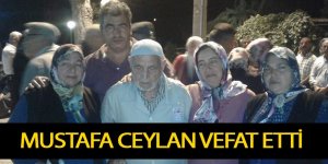 MUSTAFA CEYLAN VEFAT ETTİ