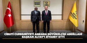 CİBUTİ CUMHURİYETİ ANKARA BÜYÜKELÇİSİ ABDİLLAHİ, BAŞKAN ALTAY’I ZİYARET ETTİ