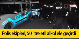 Polis ekipleri; 50 litre etil alkol ele geçirdi