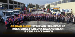 BAŞKAN ALTAY 177 MİLYON LİRA BEDELLE KOSKİ ARAÇ FİLOSUNA KAZANDIRILAN 19 YENİ ARACI TANITTI