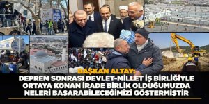 BAŞKAN ALTAY: “DEPREM SONRASI DEVLET-MİLLET İŞ BİRLİĞİYLE ORTAYA KONAN İRADE BİRLİK OLDUĞUMUZDA NELERİ BAŞARABİLECEĞİMİZİ GÖSTERMİŞTİR”